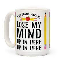 Yall gonna make me lose my mind. Y All Gonna Make Me Lose My Mind Teacher Coffee Mugs Lookhuman