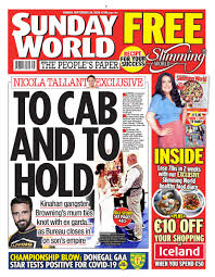 The new york sunday world, sunday august 25. Sunday World On Twitter Tomorrow S Front Page Nicolatallantsw Exclusive To Cab And To Hold Kinahan Gangster Browning S Mum Ties Knot With Ex Garda As Bureau Closes In On Son S Empire Https T Co 5i4lxvzxuq