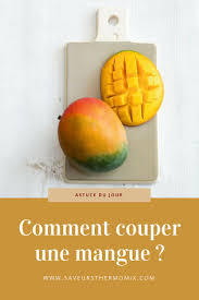 Comment Couper Une Mangue Saveurs Thermomix Le Magazine De La Cuisine Et Des Recettes A Faire Avec Un The Comment Couper Une Mangue Couper Une Mangue Mangue