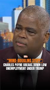 This is mind-boggling stuff”: Charles Payne breaks down the sharp drop in  unemployment under the Trump administration since January