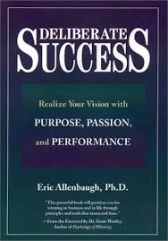Deliberate Success: Realize Your Vision With Purpose, Passion, and  Performance
