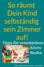 Wie Dein Kind Lernt Sein Zimmer Selbstandig Aufzuraumen Je Nach Alter Kinder Lernen Aufraumen Lernen