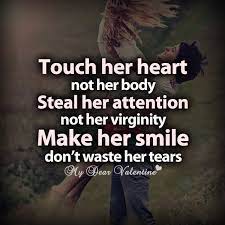And you want to see her wearing a beautiful smile on her face every day right? Touch Her Heart Not Her Body Love Picture Quotes For Her Love Quotes For Her Love Picture Quotes Best Love Quotes