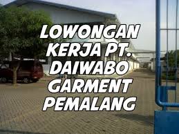 155 lowongan kerja pemalang 2020 bertebaran di internet. Lowongan Kerja Pt Daiwabo Garment Pemalang 2021 Cahloker