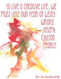 Creative Life And Joseph Chilton Pearce Good Words Dear Handmade Life Work Motivational Quotes Creative Life Sweet Quotes For Boyfriend