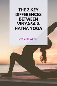 The 3 Key Differences Between Vinyasa Hatha Yoga Hatha Yoga Benefits Yoga Benefits Hatha Yoga