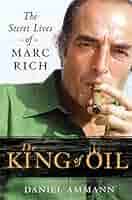 The King of Oil: The Secret Lives of Marc Rich: Ammann, Daniel:  9780312650681: Amazon.com: Books