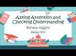 • showing attention • i see. Materi Asking Attention And Checking Understanding Bahasa Inggris Kelas Viii Smp Mts Youtube