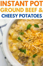 Cheesy Instant Pot Ground Beef And Potatoes Recipe Ground Beef And Potatoes Easy Dinner Ground Beef Soup With Ground Beef