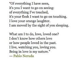 I Love Your Orange Laughter Neruda Love Poems Words Neruda Quotes