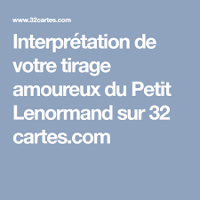 Interpretation De Votre Tirage Amoureux Du Petit Lenormand Sur 32 Cartes Com En 2020 Carte Divinatoire Tarot Tarot En Ligne
