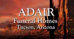 Welcome To Adair Funeral Homes In Tucson Arizona We Are Pleased To Provide This Service To You And The Families We Serve If You A Funeral Home Adair Funeral