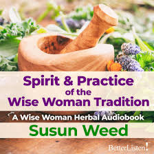 Spirit & Practice of the Wise Woman Tradition with Susun Weed ...