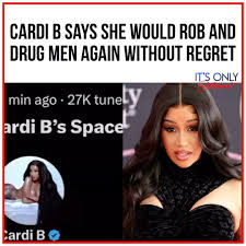 Cardi B recently sparked controversy by stating on X/Twitter space she  would drug and rob men again if given the chance and wouldn’t feel bad  about it. The rapper, who has previously faced backlash ...