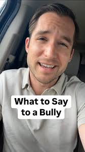 what to say to a bully. this is a topic I dive into