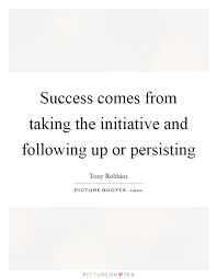 Success Comes From Taking The Initiative And Following Up Or Picture Quotes