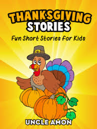 List of the best thanksgiving resources found on the web. Read Thanksgiving Stories Fun Short Stories For Kids Online By Uncle Amon Books