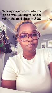 I work at foot locker btw but people be blowing asking for a shoe size  likeeee we are about to close in 15 mins please leave 😒🙄