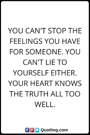 Feelings Quotes You Can T Stop The Feelings You Have For Someone You Can T Lie To Yourself Either Your Heart Feelings Quotes Flirting Quotes Men Quotes Funny