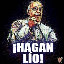 Efesios 6,10 - "¡Hagan lío!... ¡Quiero lío en las diócesis, quiero que la Iglesia salga a la calle!" - Papa Francisco JMJ Río 2013 Hagamos lío, un santo lío. 🔥🔥🔥 #efesios610 #listosparalabatalla | Facebook