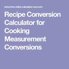 Recipe Conversion Calculator For Scaling Ingredients Up Or Down Measurement Conversions Cooking Measurements Recipe Conversions