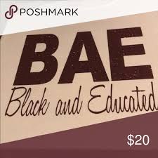 Bae Black And Educated Shirt Black And Educated Bae Custom Made Shirt Can Be Made In Any Color Or Size Gildan Tops Tees Short Sleeve Custom Made Shirts Black Education