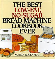 Yeast, xanthan gum, eggs, apple cider vinegar, oil, flaxseed meal and 8 more. The Best Low Fat No Sugar Bread Machine Cookbook Ever Rosenberg Madge Chang Warren 9780060171742 Amazon Com Books