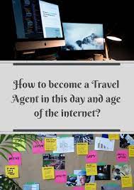 How To Become A Travel Agent In This Day And Age Of The Internet Travel Agent Become A Travel Agent Online Travel Agent