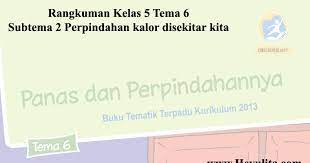 Ringkasan materi tema 6 kelas 6. Rangkuman Kelas 5 Tema 6 Subtema 2 Heyulita