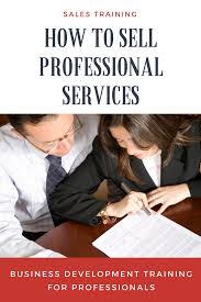 Sales Training How To Sell Professional Services Sales Training Sales Training Programs Business Development