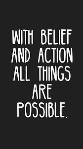 With Belief And Action All Things Are Possible Quotes Motivation Inspiration Motivationapp Motivation App Quotes To Live By Daily Quotes