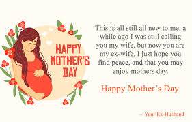 I have been thinking about you. Happy Mothers Day From Ex Husband To Ex Wife Wishes Quotes Msg
