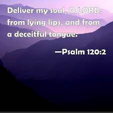 Psalm 120 2 Deliver My Soul O Lord From Lying Lips And From A Deceitful Tongue Psalms Bible Words Scripture Verses