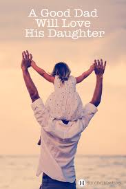 How to be a good dad. A Good Dad Will Love His Daughter Her View From Home