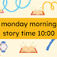 Monday Morning Story Time