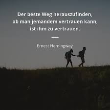 Der Beste Weg Herauszufinden Ob Man Jemandem Vertrauen Kann Ist Ihm Zu Vertrauen Ernest Hemingway Hemingway Zitate Zitate Zitate Beruhmter Personen