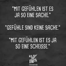 Mit Gefuhlen Ist Es Ja So Eine Sache Gefuhle Sind Keine Sache Mit Gefuhlen Ist Es Ja So Eine Scheisse Visual Statements Lustige Zitate Und Spruche Visual Statements Spruche Zitate