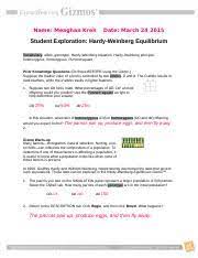 Hardy weinberg equilibrium student exploration gizmo answers samsung 46 led tv user manual , johnson 50 hp service manual 1996 , modern there is a lot of books, user manual, or guidebook that related to hardy weinberg equation answer key pdf in the link below: Student Exploration Hardy Weinberg Edmodo Quiz Name Meaghan Kreh Date Student Exploration Hardy Weinberg Equilibrium Vocabulary Allele Genotype Course Hero
