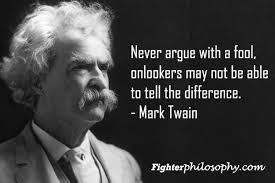 Never Argue With A Fool Mark Twain Fighterphilosophy Com Meanwhile In Canada The Fool Mark Twain