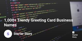 Our business card template gallery is the perfect place to find a design template that matches your style. 1 000 Trendy Greeting Card Business Names Starter Story