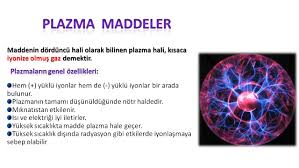 Plazma Maddeler Ve Plazmalarin Ozellikleri 9 Sinif Madde Ve Ozellikleri Gazlar Ve Plazmalar Konu Anlatim Sunusu 2019 2020