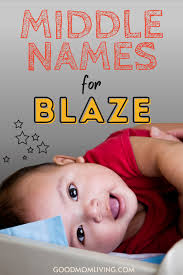 Middle Names That Balance Blaze's Bold Energy and Style