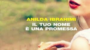 Una promessa è una promessa. Anilda Ibrahimi Il Tuo Nome E Una Promessa Youtube
