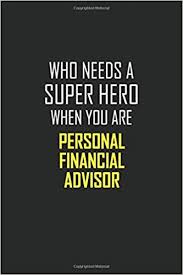 Internships also represent an opportunity to network. Personal Financial Advisor Who Needs A Super Hero When You Are Motivational Career Quote Blank Lined Notebook Journal 6x9 Matte Finish Amazon Co Uk Brown Sophia 9781689133562 Books