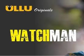 Watchman Web Series (Ullu) Cast, Story, Actress Name, Wiki | SarkariResult