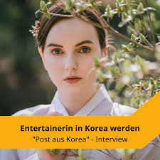 Post aus Korea“: Entertainerin in Korea werden