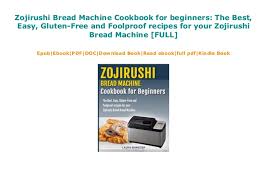 This can be done with any bread. Zojirushi Bread Machine Cookbook For Beginners The Best Easy
