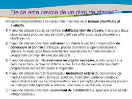 Planul de afaceri este strans legat de mediul de afaceri si de evolutia acestuia, primele planuri de afaceri au aparut cu mult inainte de aparitia atunci cand un plan de afaceri este bine realizat, acesta va contribui la realizarea de prezentari de succes catre parteneri de afaceri, finantatori si nu in. Planul De Afaceri Gabriel Vladut Ppt Download