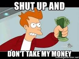 More images for fry shut up and take my money » Shut Up And Don T Take My Money Fry Shut Up Meme Generator