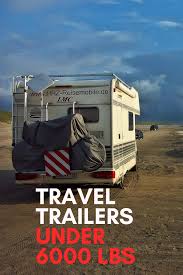 Advantages of a travel trailer under 5000 lbs. Travel Trailers Under 6000 Lbs Best Travel Trailers Travel Trailer Lightweight Travel Trailers